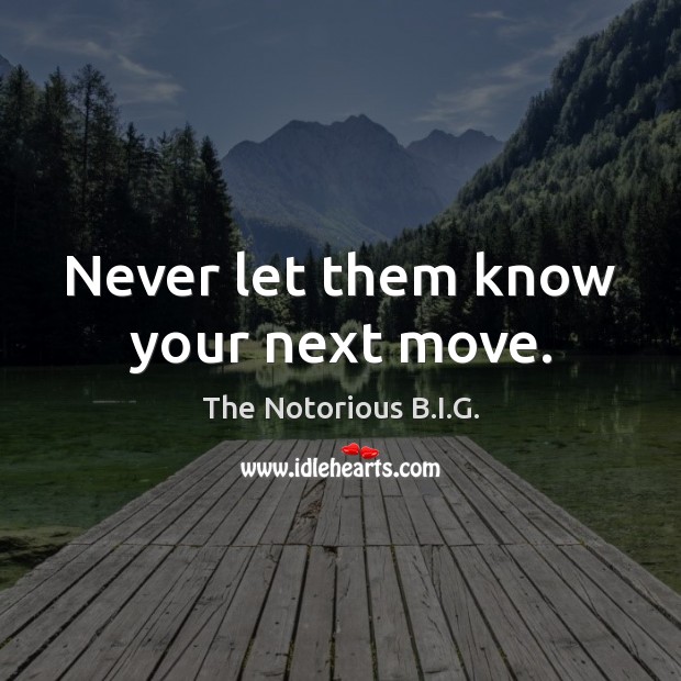 Never let them know your next move. Image