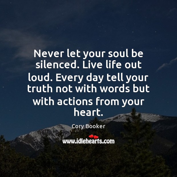 Never let your soul be silenced. Live life out loud. Every day Cory Booker Picture Quote