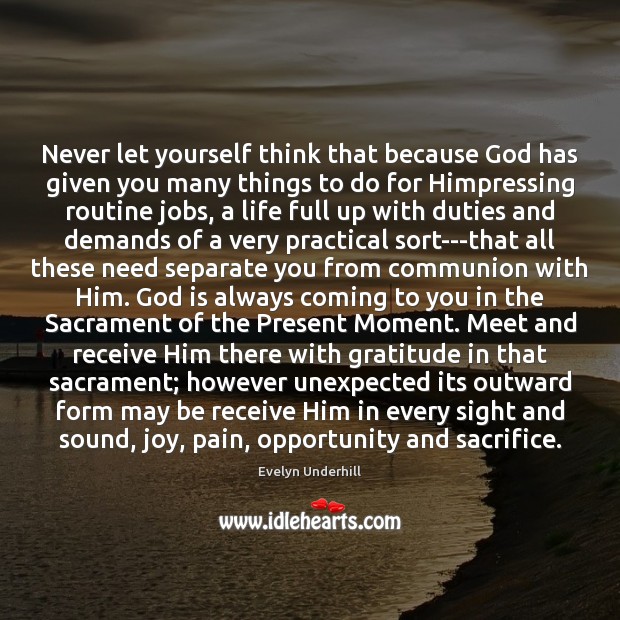 Never let yourself think that because God has given you many things Evelyn Underhill Picture Quote