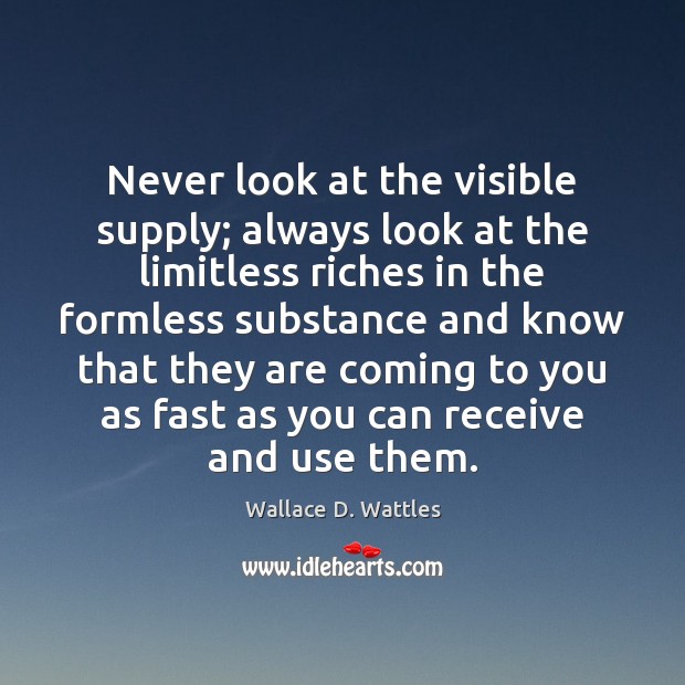 Never look at the visible supply; always look at the limitless riches Image
