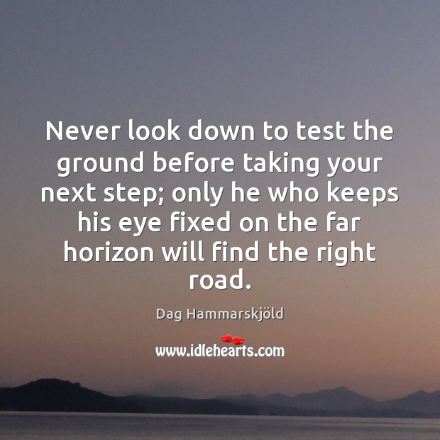 Never look down to test the ground before taking your next step; Image