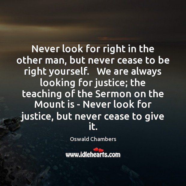 Never look for right in the other man, but never cease to Oswald Chambers Picture Quote