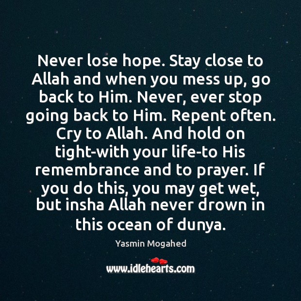 Never lose hope. Stay close to Allah and when you mess up, Yasmin Mogahed Picture Quote