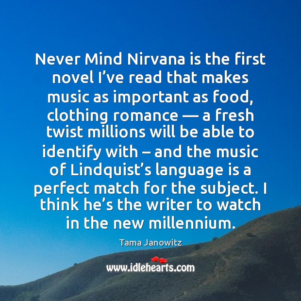 Never Mind Nirvana is the first novel I’ve read that makes Tama Janowitz Picture Quote