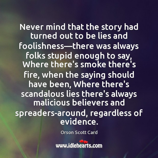 Never mind that the story had turned out to be lies and Orson Scott Card Picture Quote