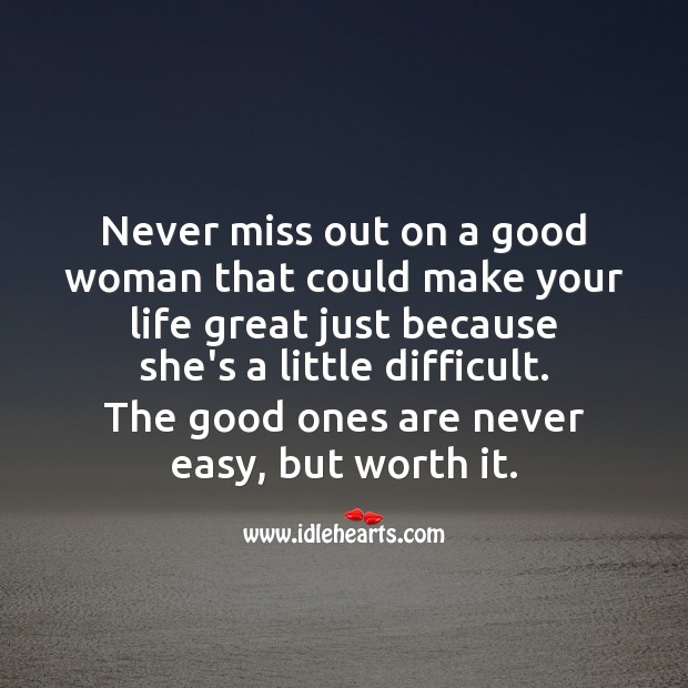 Never miss out on a good woman that could make your life great. Women Quotes Image