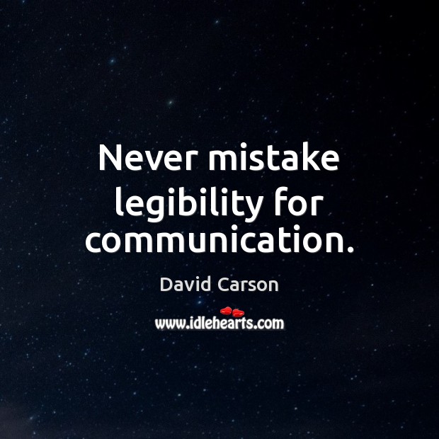 Never mistake legibility for communication. David Carson Picture Quote