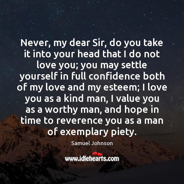 Never, my dear Sir, do you take it into your head that I Love You Quotes Image