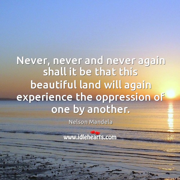 Never, never and never again shall it be that this beautiful land will Image