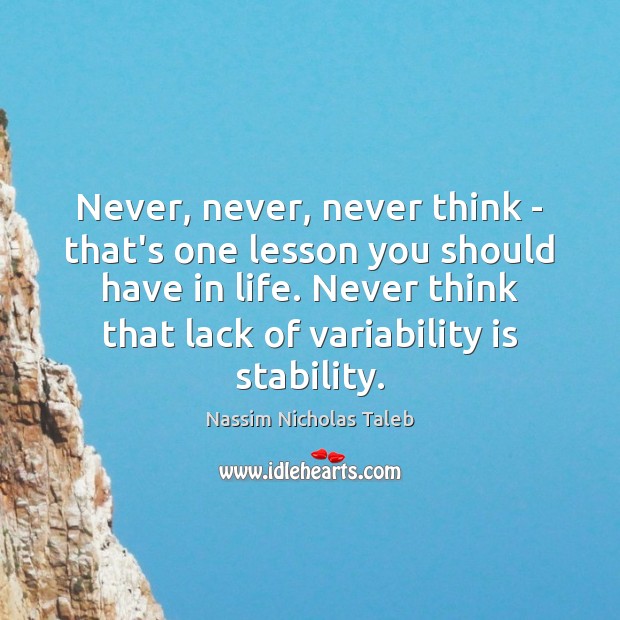 Never, never, never think – that’s one lesson you should have in Image