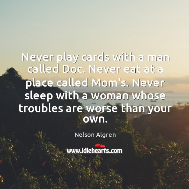 Never play cards with a man called Doc. Never eat at a Image