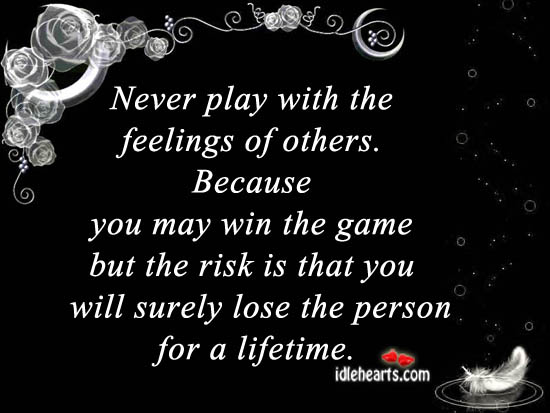 Never play with the feelings of others. Advice Quotes Image