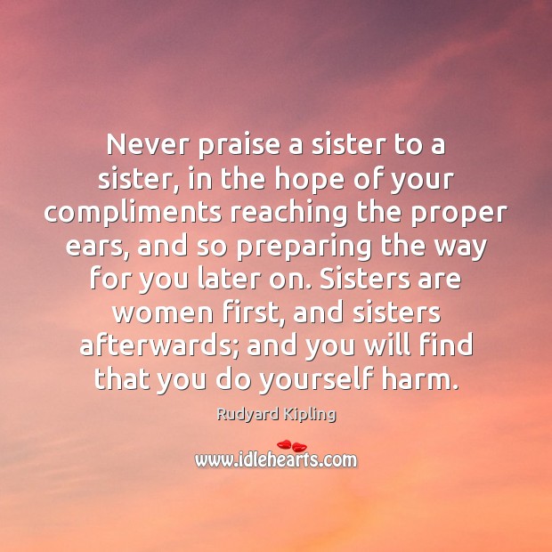 Never praise a sister to a sister, in the hope of your Image