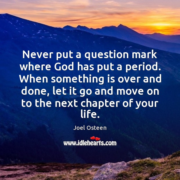 Never put a question mark where God has put a period. When Move On Quotes Image