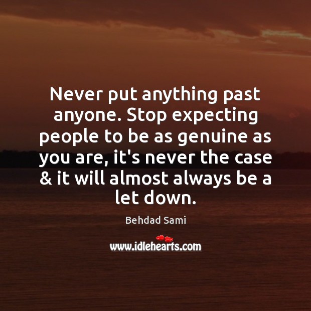 Never put anything past anyone. Stop expecting people to be as genuine Behdad Sami Picture Quote
