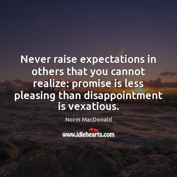 Never raise expectations in others that you cannot realize: promise is less Image