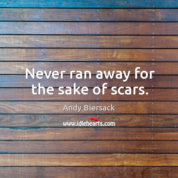 Never ran away for the sake of scars. Andy Biersack Picture Quote