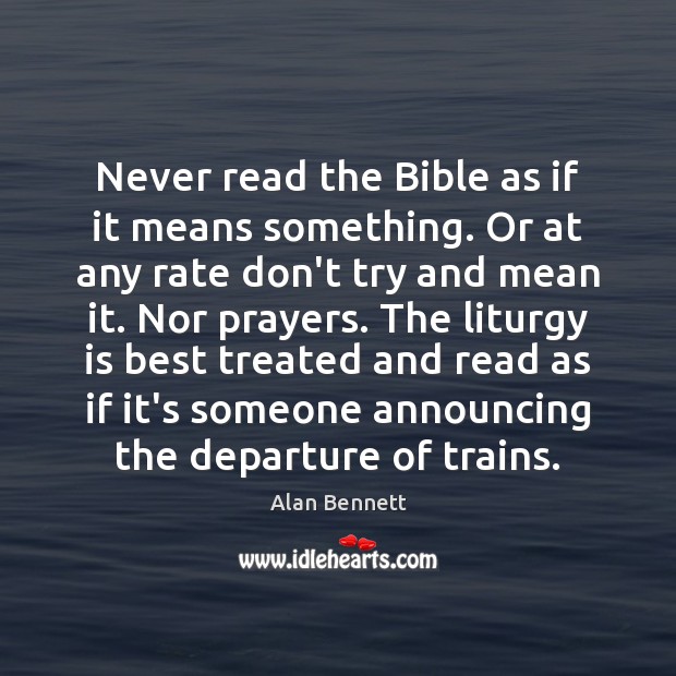 Never read the Bible as if it means something. Or at any Image