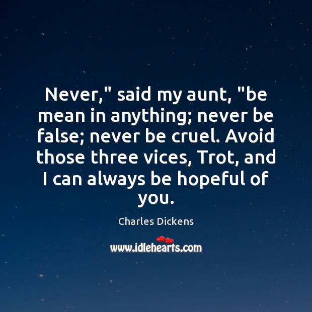 Never,” said my aunt, “be mean in anything; never be false; never Image