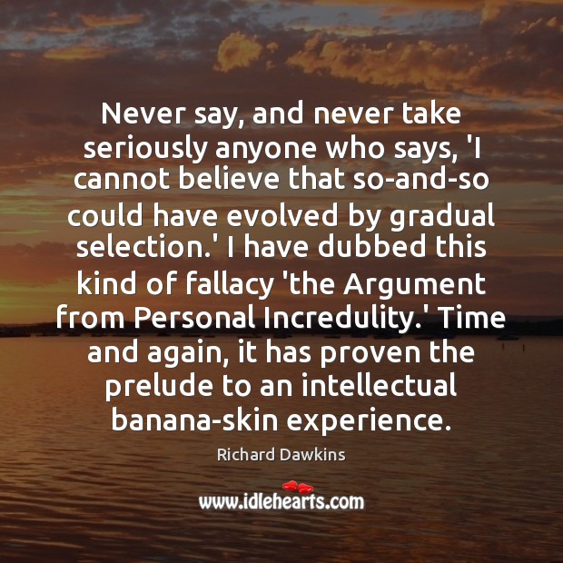 Never say, and never take seriously anyone who says, ‘I cannot believe Richard Dawkins Picture Quote