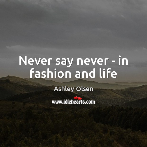 Never say never – in fashion and life Image