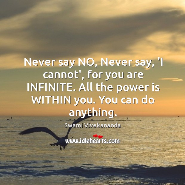 Never say NO, Never say, ‘I cannot’, for you are INFINITE. All Image