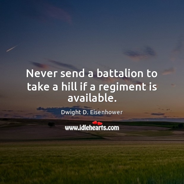 Never send a battalion to take a hill if a regiment is available. Image