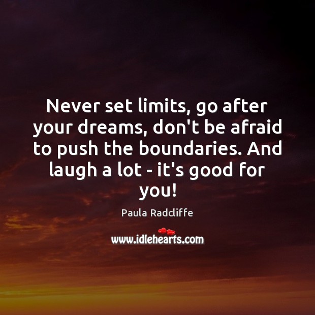 Never set limits, go after your dreams, don’t be afraid to push Paula Radcliffe Picture Quote