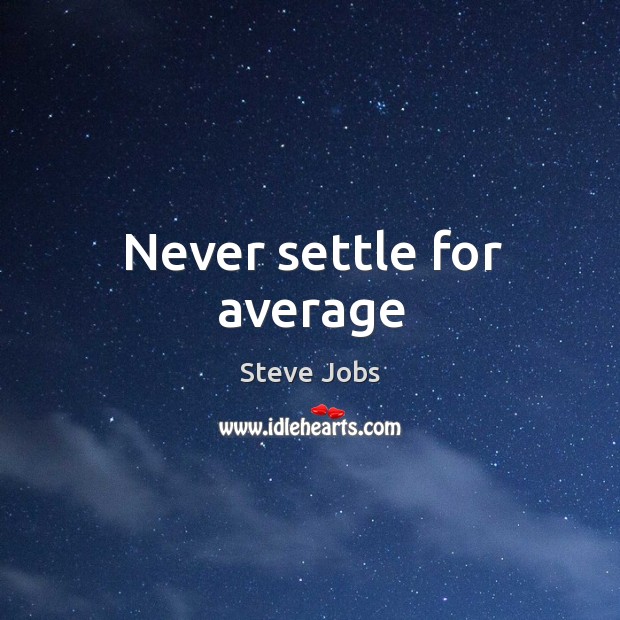 Never settle for average Image
