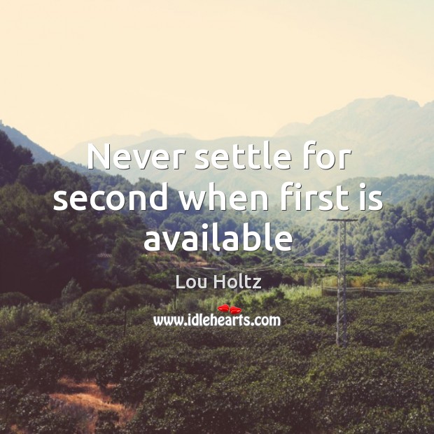 Never settle for second when first is available Image
