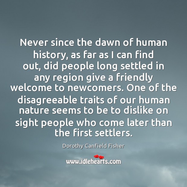 Never since the dawn of human history, as far as I can Dorothy Canfield Fisher Picture Quote