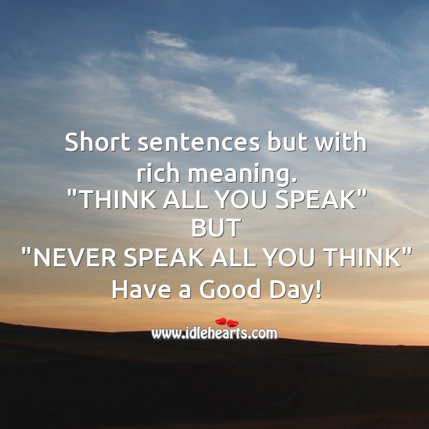 Never speak all you think. Good Day Quotes Image