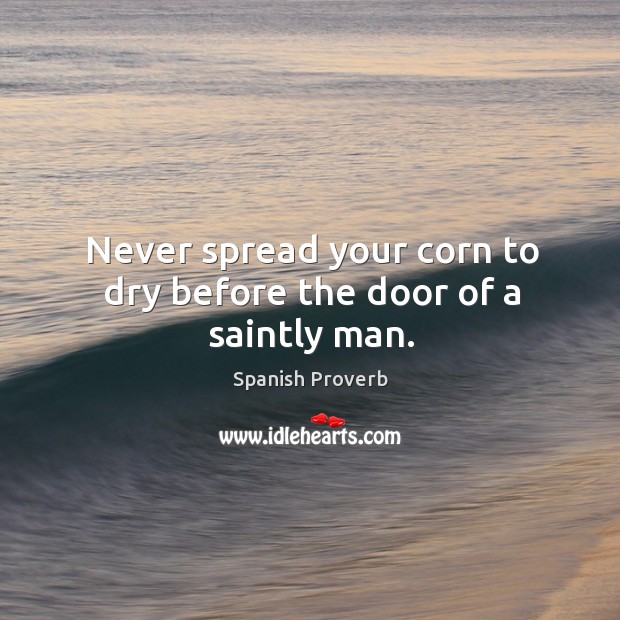 Never spread your corn to dry before the door of a saintly man. Image