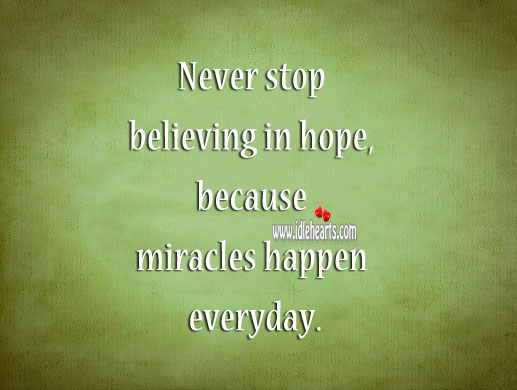 Never stop believing in hope, because miracles happen everyday. Relationship Advice Image