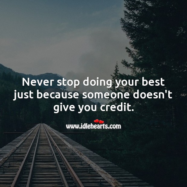 Never stop doing your best just because someone doesn’t give you credit. Advice Quotes Image