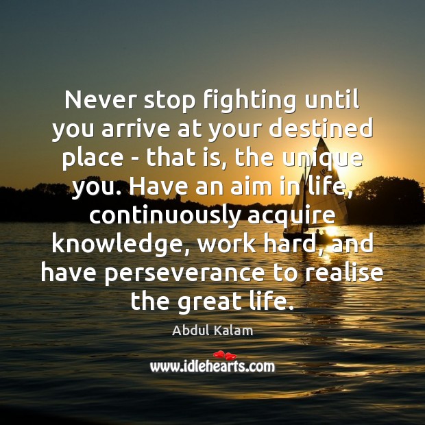 Never stop fighting until you arrive at your destined place – that Image