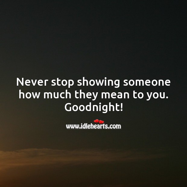 Never stop showing someone how much they mean to you. Goodnight! Image