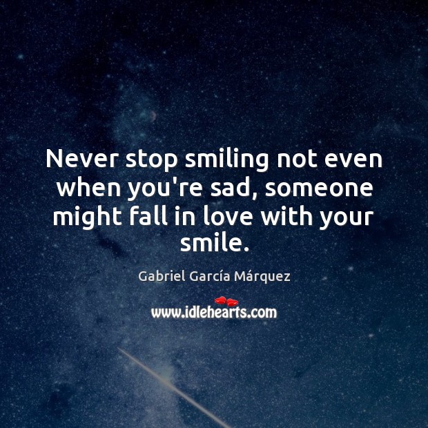 Never stop smiling not even when you’re sad, someone might fall in love with your smile. Image