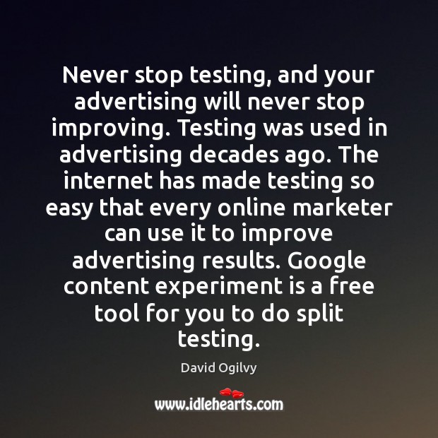 Never stop testing, and your advertising will never stop improving. Testing was David Ogilvy Picture Quote