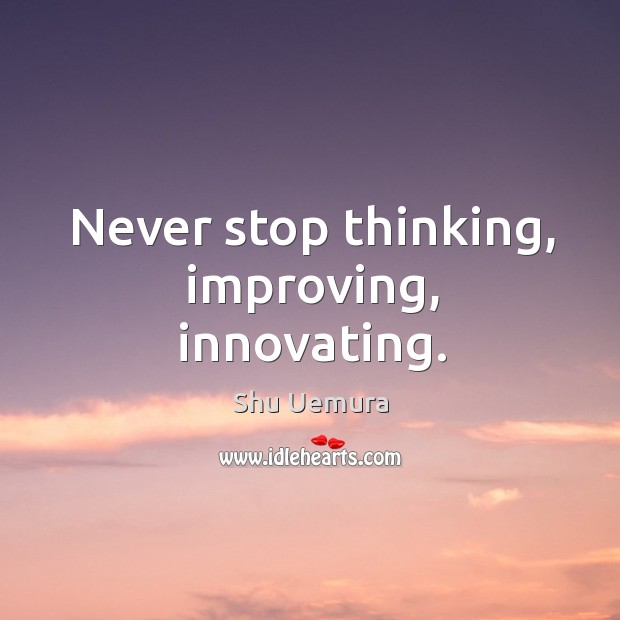Never stop thinking, improving, innovating. Image