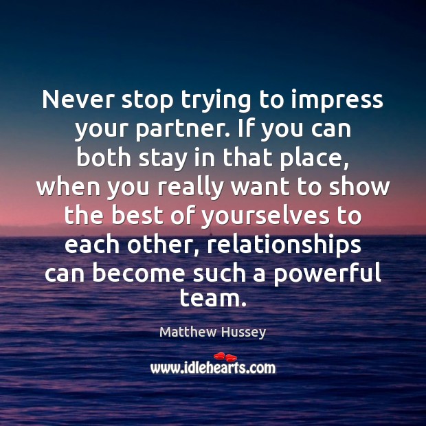 Never stop trying to impress your partner. If you can both stay Image