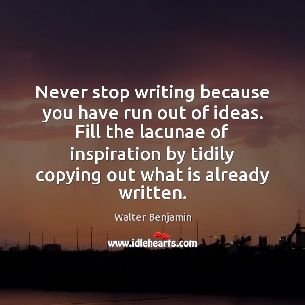 Never stop writing because you have run out of ideas. Fill the Image