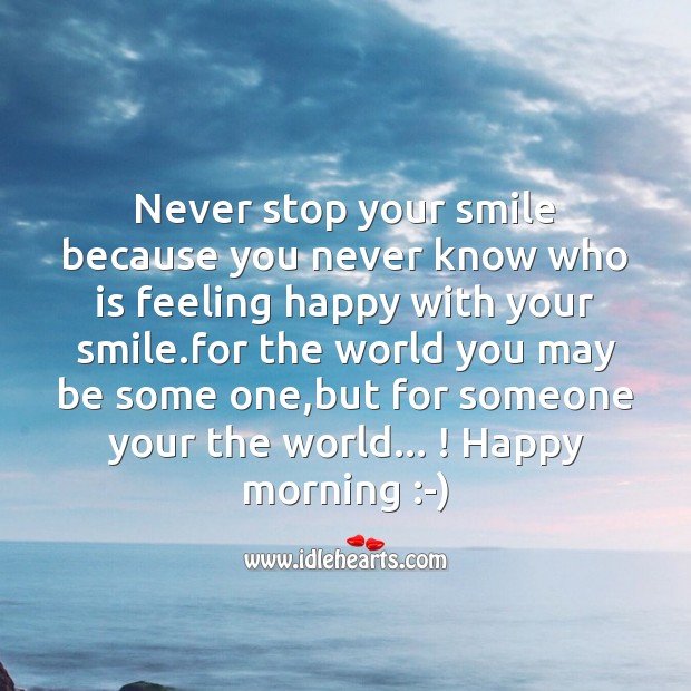 Never stop your smile because you never know who is feeling happy Good Morning Messages Image