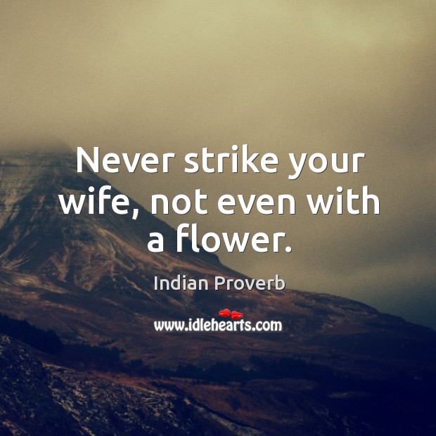 Never strike your wife, not even with a flower. Image
