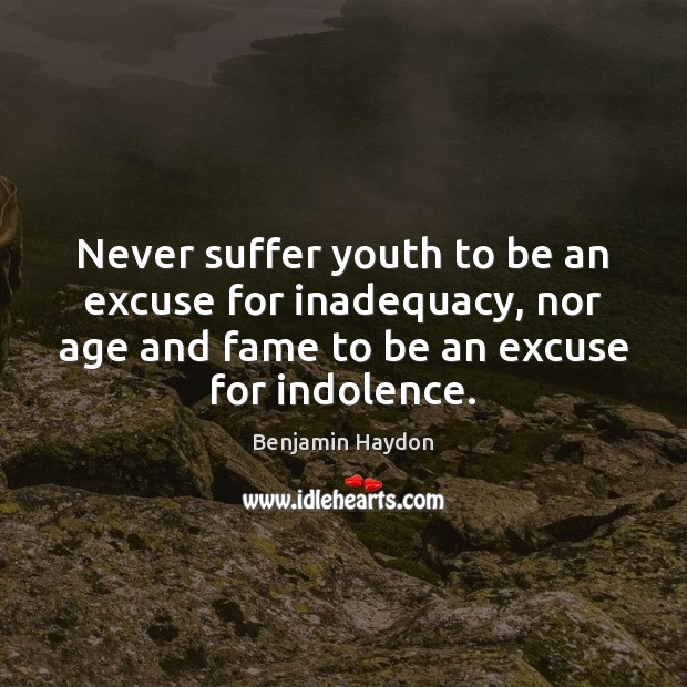 Never suffer youth to be an excuse for inadequacy, nor age and Image
