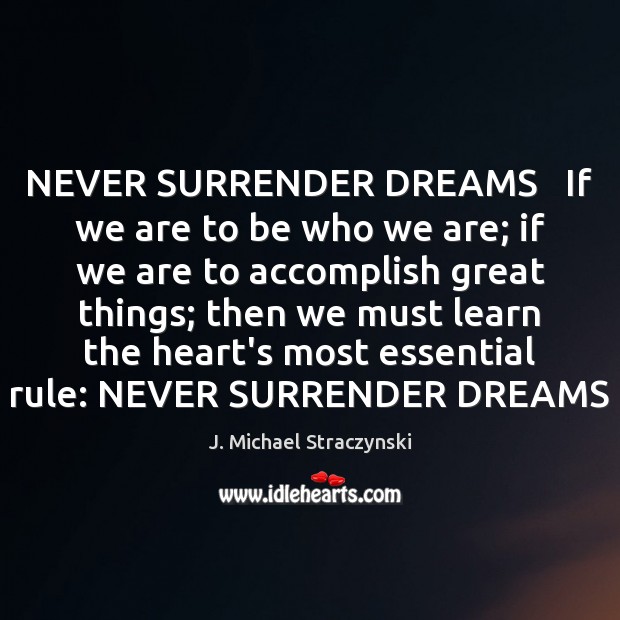 NEVER SURRENDER DREAMS   If we are to be who we are; if J. Michael Straczynski Picture Quote