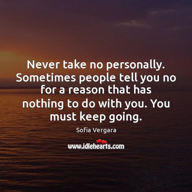 Never take no personally. Sometimes people tell you no for a reason Sofia Vergara Picture Quote