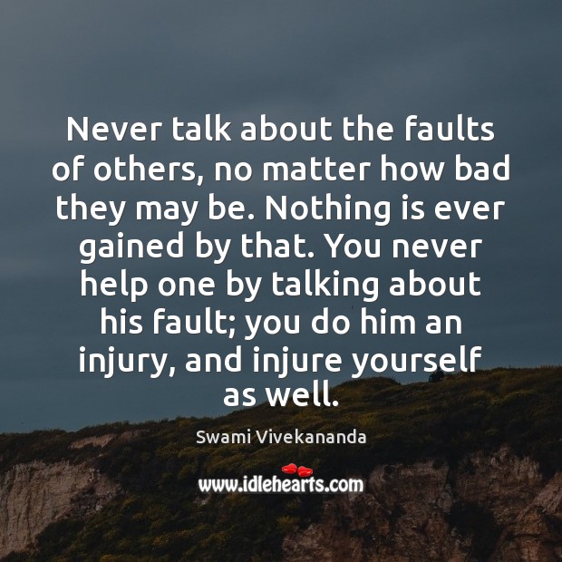 Never talk about the faults of others, no matter how bad they Swami Vivekananda Picture Quote