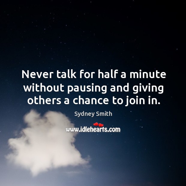 Never talk for half a minute without pausing and giving others a chance to join in. Image
