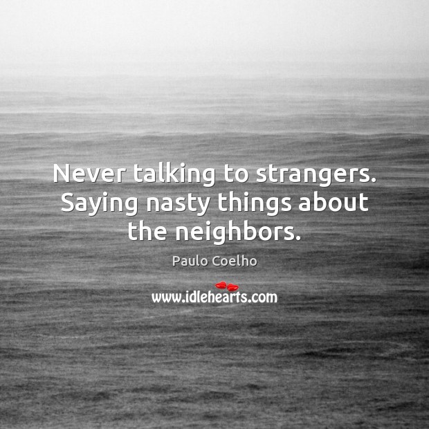 Never talking to strangers. Saying nasty things about the neighbors. Image